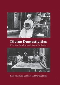 bokomslag Divine Domesticities: Christian Paradoxes in Asia and the Pacific