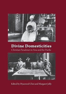 Divine Domesticities: Christian Paradoxes in Asia and the Pacific 1