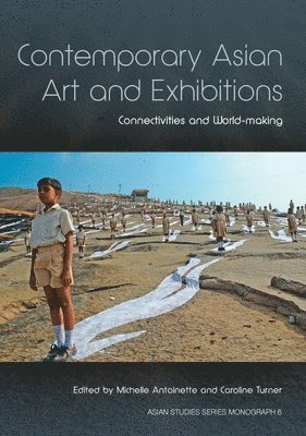 Michelle Antoinette, Caroline Turner - Contemporary Asian Art and Exhibitions: Connectivities and World-making, Häftad