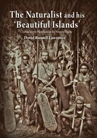 bokomslag The Naturalist and his 'Beautiful Islands': Charles Morris Woodford in the Western Pacific