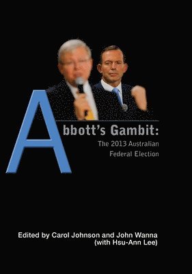 Carol Johnson, John Wanna - Abbott's Gambit: The 2013 Australian Federal Election, Häftad