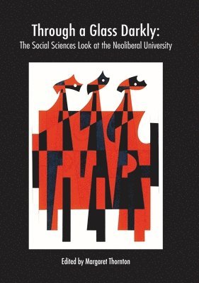 Margaret Thornton - Through a Glass Darkly: The Social Sciences Look at the Neoliberal University, Häftad