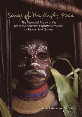 Songs of the Empty Place: The Memorial Poetry of the Foi of the Southern Highlands Province of Papua New Guinea 1