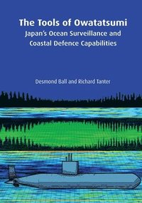 bokomslag The Tools of Owatatsumi: Japan's Ocean Surveillance and Coastal Defence Capabilities