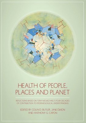 bokomslag Health of People, Places and Planet: Reflections based on Tony McMichael's four decades of contribution to epidemiological understanding