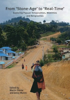 From 'Stone-Age' to 'Real-Time': Exploring Papuan Temporalities, Mobilities and Religiosities 1