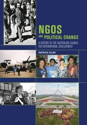 Patrick Kilby - NGOs and Political Change: A History of the Australian Council for International Development, Häftad