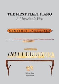 bokomslag The First Fleet Piano, Volume Two Appendices: A Musician's View