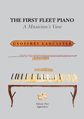 bokomslag The First Fleet Piano, Volume Two Appendices: A Musician's View