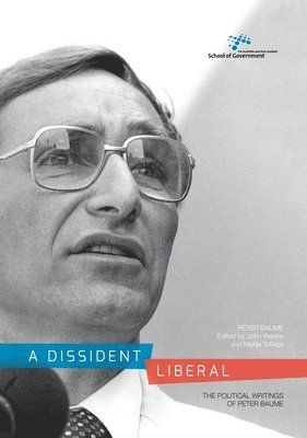 Peter Baume, John Wanna - A Dissident Liberal: The Political Writings of Peter Baume, Häftad