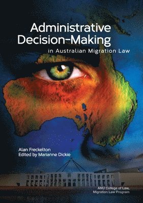 Alan Freckelton - Administrative Decision-Making in Australian Migration Law, Häftad