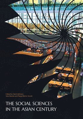 Carol Johnson, Vera MacKie - The Social Sciences in the Asian Century, Häftad