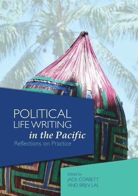 Political Life Writing in the Pacific: Reflections on Practice 1