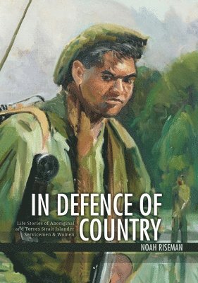 In Defence of Country: Life Stories of Aboriginal and Torres Strait Islander Servicemen and Women