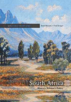Brett Bennett, Fred Kruger - Forestry and Water Conservation in South Africa: History, Science and Policy, Häftad