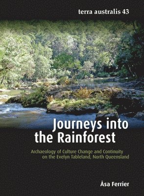 Åsa Ferrier - Journeys into the Rainforest: Archaeology of Culture Change and Continuity on the Evelyn Tableland, North Queensland, Häftad