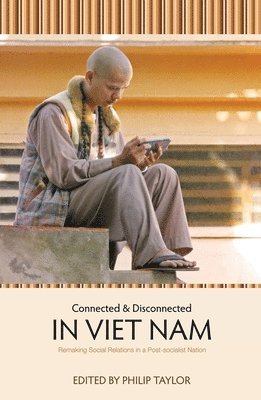 Philip Taylor - Connected and Disconnected in Viet Nam: Remaking Social Relations in a Post-socialist Nation, Häftad