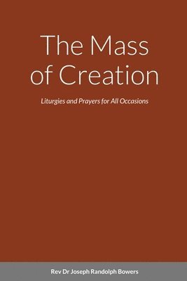 Joseph Randolph Bowers - Mass of Creation, Häftad