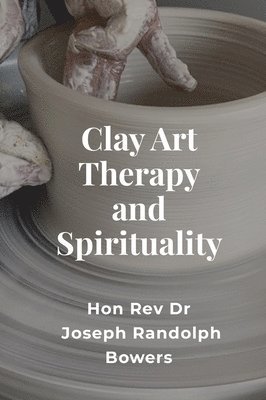 Clay Art Therapy and Spirituality 1