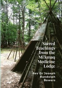 bokomslag Sacred Teachings from the Mi'kmaq Medicine Lodge