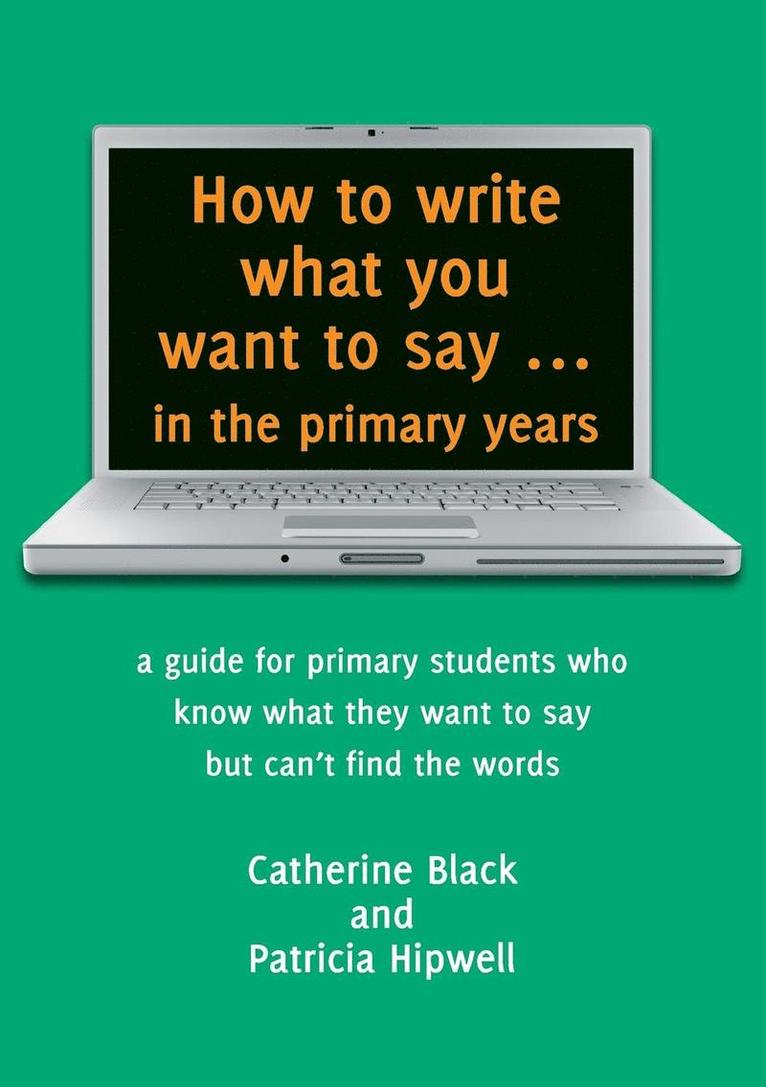How to Write What You Want to Say in the Primary Years 1