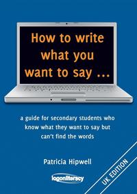 bokomslag How to write what you want to say ...: a guide for secondary students who know what they want to say but can't find the worlds