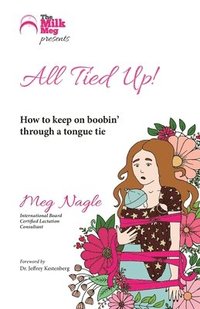 bokomslag All Tied Up!: How to keep on boobin' through a tongue tie