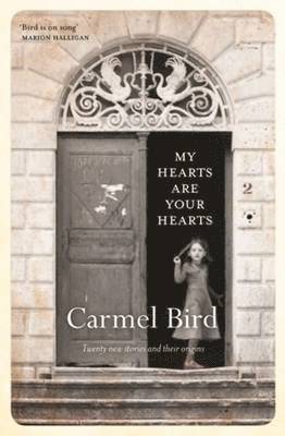 Carmel Bird - My Hearts Are Your Hearts: Twenty New Stories and Their Origins, Häftad