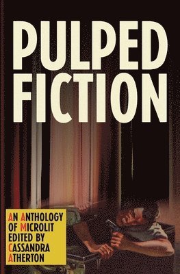 Cassandra Atherton - Pulped Fiction: An anthology of microlit, Häftad