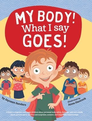 Jayneen Sanders - My Body! What I Say Goes!, Inbunden
