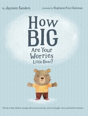 Jayneen Sanders - How Big Are Your Worries Little Bear?, Inbunden