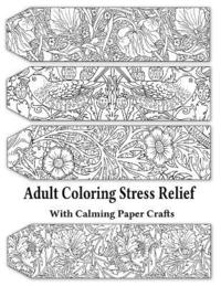 bokomslag Adult Coloring Stress Relief with Calming Paper Crafts
