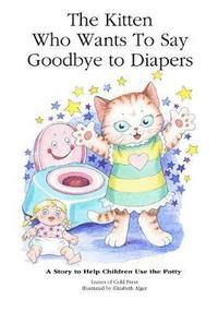 bokomslag The Kitten Who Wants to Say Goodbye to Diapers