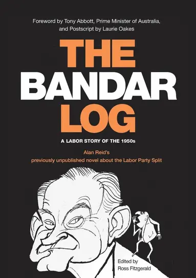 Alan Reid, Ross Fitzgerald - The Bandar-Log: A Labor Story of the 1950s Alan Reid's previously unpublished novel about the Labor Split, Häftad