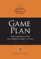 Game Plan: The Case For A New Australian Grand Strategy 1