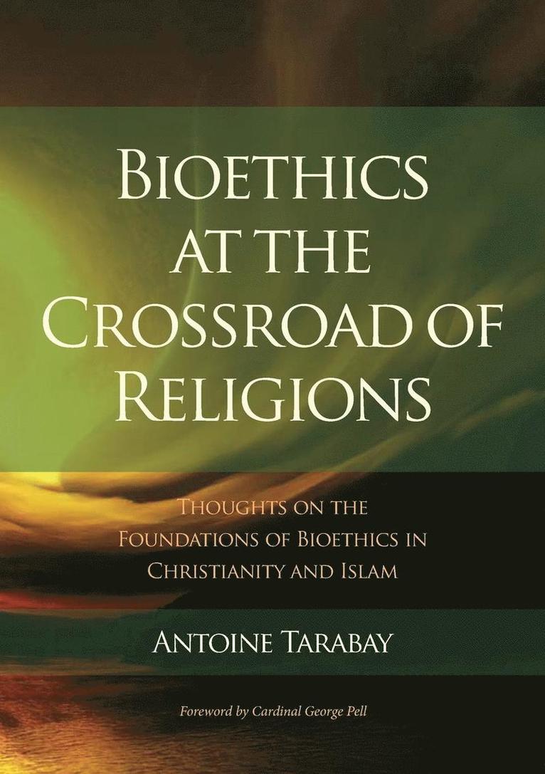 Bioethics at the Crossroad of Religions - Thoughts on the Foundations of Bioethics in Christianity and Islam 1