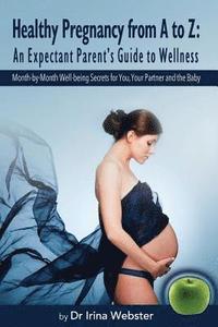 bokomslag Healthy Pregnancy from A to Z: An Expectant Parent's Guide to Wellness.