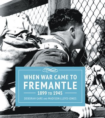 When War Came to Fremantle 1899-1945 1