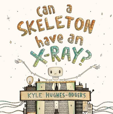 Kyle Hughes-Odgers - Can a Skeleton Have an X-Ray?, Inbunden