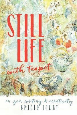 Brigid Lowry - Still Life With Teapot, Häftad