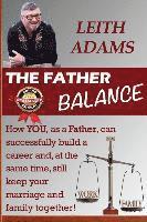 The Father Balance: How YOU, as a Father, can successfully build a career and, at the same time, still keep your marriage and family toget 1