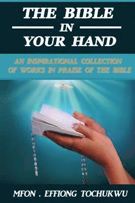 bokomslag The Bible in Your Hand: An Inspirational Collection of Works in Praise of the Bible