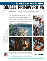 bokomslag Planning and Control Using Oracle Primavera P6 Versions 8 to 19 PPM Professional