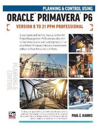 bokomslag Planning and Control Using Oracle Primavera P6 Versions 8 to 21 PPM Professional