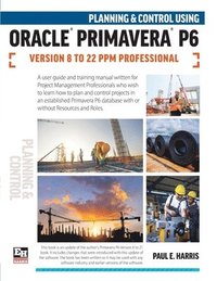 bokomslag Planning and Control Using Oracle Primavera P6 Versions 8 to 22 PPM Professional