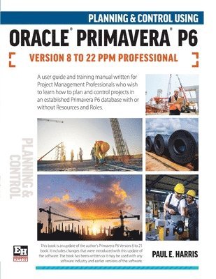 Planning and Control Using Oracle Primavera P6 Versions 8 to 22 PPM Professional 1