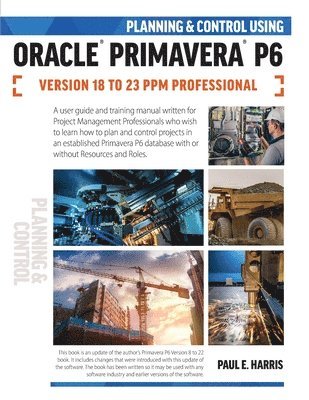 Planning and Control Using Oracle Primavera P6 Versions 18 to 23 PPM Professional 1