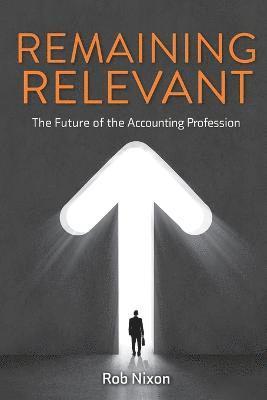 Rob Nixon - Remaining Relevant - The future of the accounting profession, Häftad