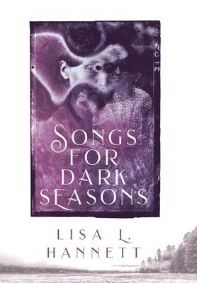 Lisa L Hannett - Songs for Dark Seasons, Inbunden