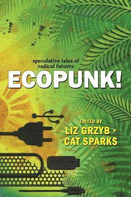 Janeen Webb, Liz Grzyb, Cat Sparks - Ecopunk!, Häftad